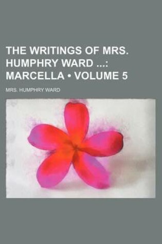 Cover of The Writings of Mrs. Humphry Ward (Volume 5); Marcella