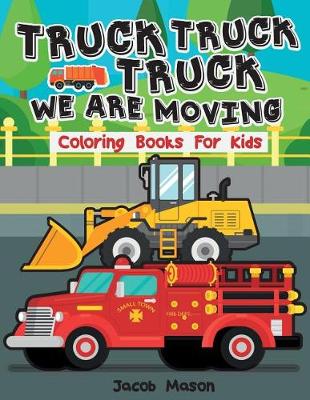 Cover of Truck We Are Moving Coloring Books For Kids