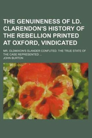 Cover of The Genuineness of LD. Clarendon's History of the Rebellion Printed at Oxford, Vindicated; Mr. Oldmixon's Slander Confuted. the True State of the Case Represented