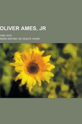 Cover of Oliver Ames, Jr; 1895-1918