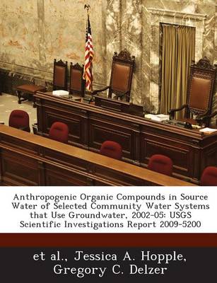 Book cover for Anthropogenic Organic Compounds in Source Water of Selected Community Water Systems That Use Groundwater, 2002-05