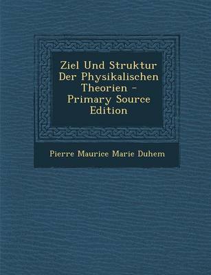 Book cover for Ziel Und Struktur Der Physikalischen Theorien - Primary Source Edition