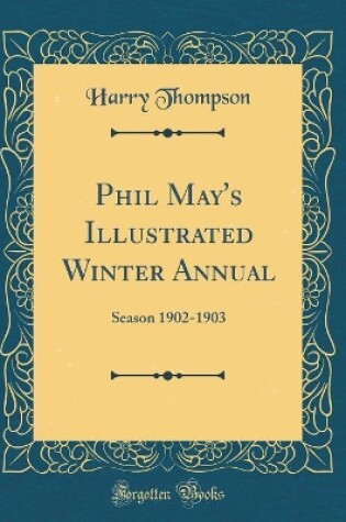 Cover of Phil May's Illustrated Winter Annual: Season 1902-1903 (Classic Reprint)