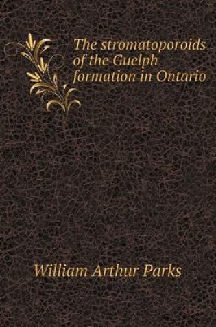 Cover of The Stromatoporoids of the Guelph Formation in Ontario