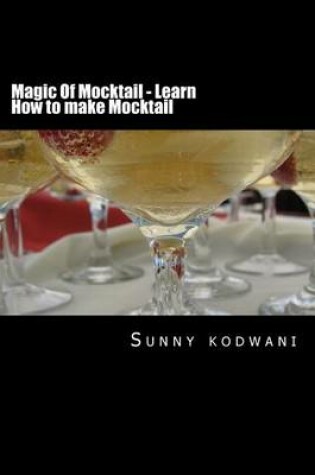 Cover of Magic Of Mocktail - Learn How to make Mocktail