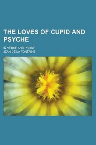 Cover of The Loves of Cupid and Psyche; In Verse and Prose