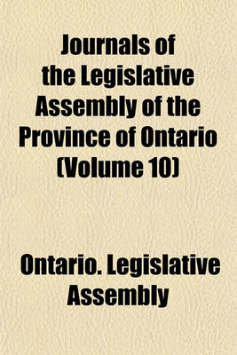 Book cover for Journals of the Legislative Assembly of the Province of Ontario (Volume 10)