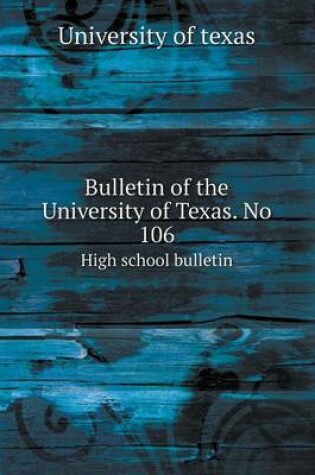 Cover of Bulletin of the University of Texas. No 106 High school bulletin