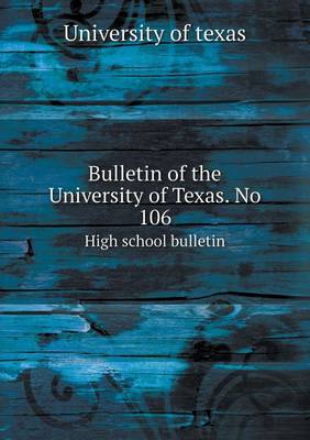 Book cover for Bulletin of the University of Texas. No 106 High school bulletin