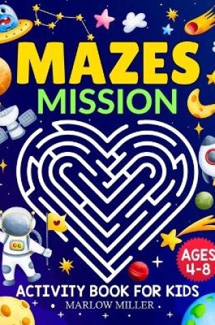 Cover of Mazes Mission Activity Book for Kids Ages 4-8