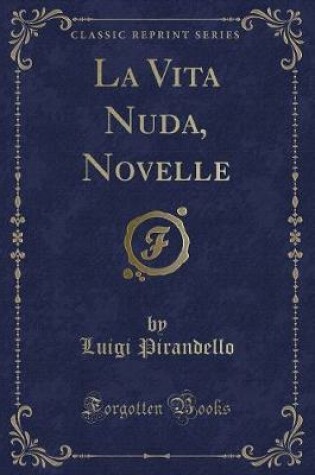 Cover of La Vita Nuda, Novelle (Classic Reprint)