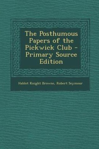 Cover of The Posthumous Papers of the Pickwick Club - Primary Source Edition