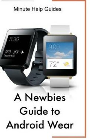 Cover of A Newbies Guide to Android Wear