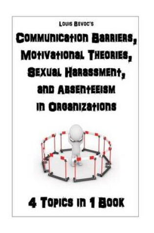 Cover of Communication Barriers, Motivational Theories, Sexual Harassment, and Absenteeism