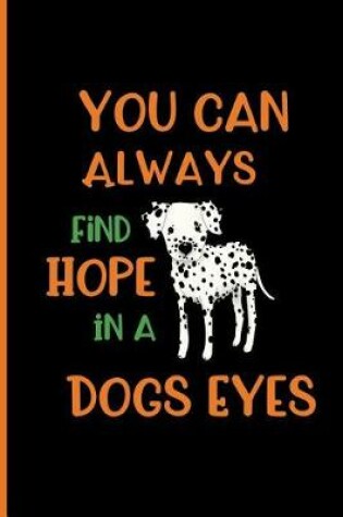 Cover of You can always find Hope in a dogs eyes