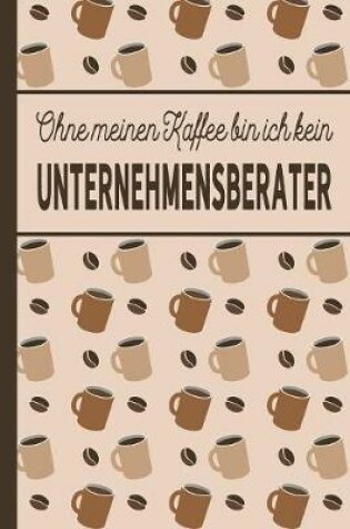 Cover of Ohne meinen Kaffee bin ich kein Unternehmensberater