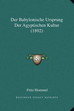 Cover of Der Babylonische Ursprung Der Agyptischen Kultur (1892)