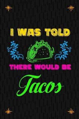 Cover of I Was Told There Would Be Tacos