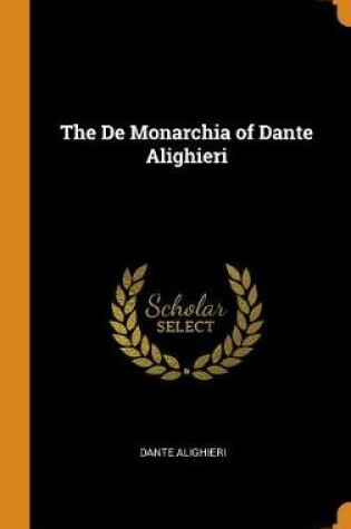 Cover of The de Monarchia of Dante Alighieri