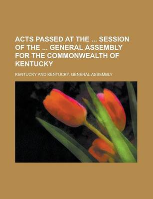 Book cover for Acts Passed at the Session of the General Assembly for the Commonwealth of Kentucky