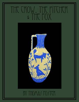 Cover of The Crow, The Pitcher & The Fox