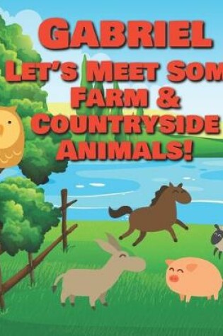 Cover of Gabriel Let's Meet Some Farm & Countryside Animals!