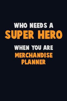 Book cover for Who Need A SUPER HERO, When You Are Merchandise Planner