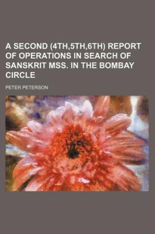 Cover of A Second (4th,5th,6th) Report of Operations in Search of Sanskrit Mss. in the Bombay Circle