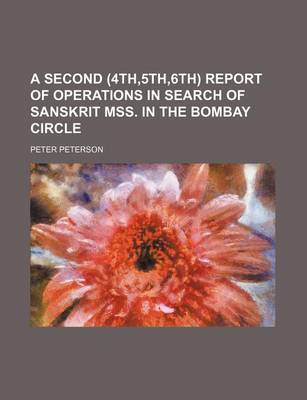 Book cover for A Second (4th,5th,6th) Report of Operations in Search of Sanskrit Mss. in the Bombay Circle