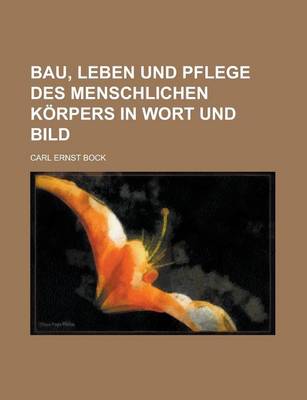 Book cover for Bau, Leben Und Pflege Des Menschlichen Korpers in Wort Und Bild