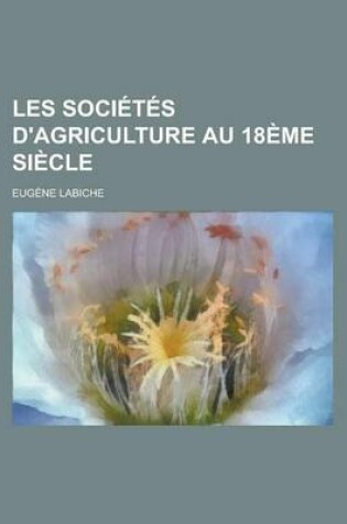 Cover of Les Societes D'Agriculture Au 18eme Siecle