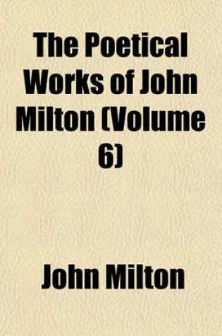 Cover of The Poetical Works of John Milton (Volume 6)