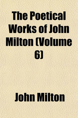 Book cover for The Poetical Works of John Milton (Volume 6)