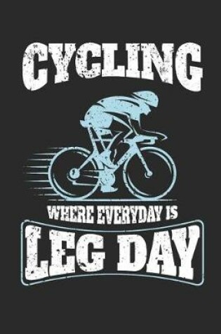 Cover of Cycling Where Every Day Is Leg Day