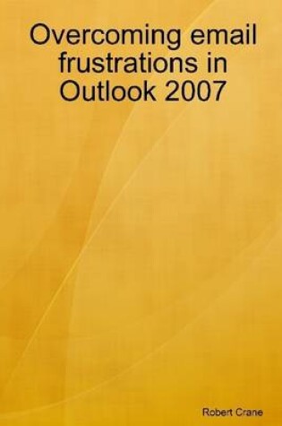 Cover of Overcoming Email Frustrations In Outlook 2007