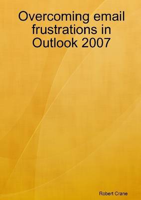 Book cover for Overcoming Email Frustrations In Outlook 2007