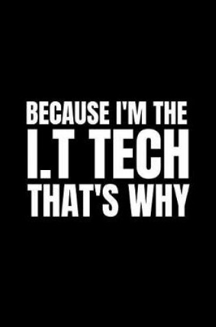 Cover of Because I'm the I.T Tech, That's Why