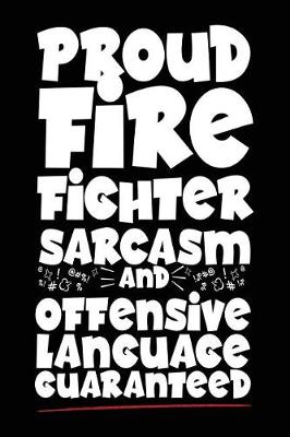 Book cover for Proud Firefighter Sarcasm and Offensive Language Guaranteed