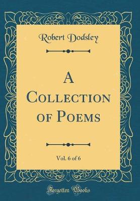 Book cover for A Collection of Poems, Vol. 6 of 6 (Classic Reprint)