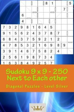 Cover of Sudoku 9 X 9 - 250 Next to Each Other - Diagonal Puzzles - Level Silver