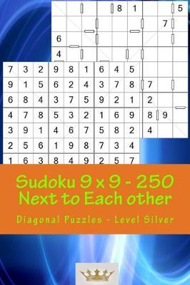 Book cover for Sudoku 9 X 9 - 250 Next to Each Other - Diagonal Puzzles - Level Silver