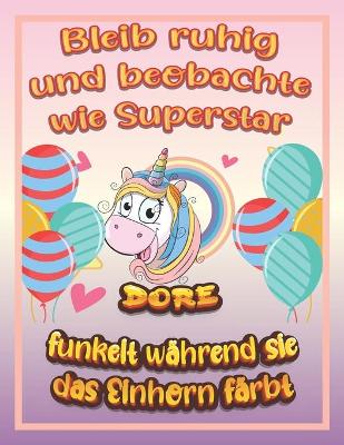 Book cover for Bleib ruhig und beobachte wie Superstar Dore funkelt wahrend sie das Einhorn farbt