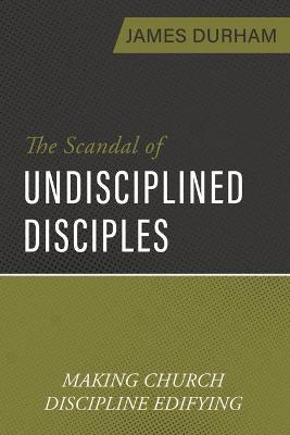 Book cover for Scandal of Undisciplined Disciples, The
