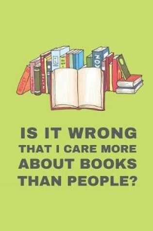 Cover of Is It Wrong That I Care More about Books Than People?