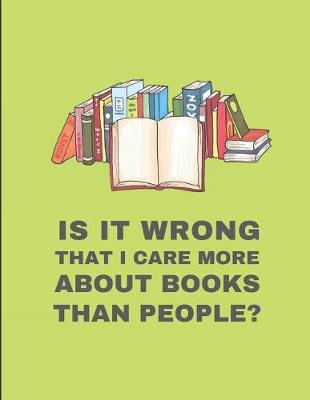 Book cover for Is It Wrong That I Care More about Books Than People?