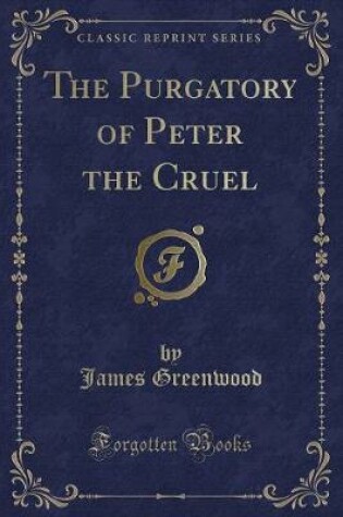 Cover of The Purgatory of Peter the Cruel (Classic Reprint)