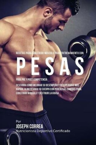 Cover of Recetas para Construir Musculo para Entrenamiento con Pesas, para Pre y Post Competencia