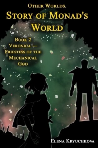 Cover of Other Worlds. Story of Monad's World. Book 2. Veronica - Priestess of the Mechanical God