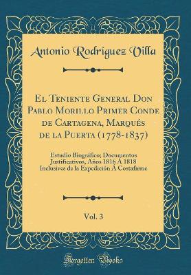 Book cover for El Teniente General Don Pablo Morillo Primer Conde de Cartagena, Marques de la Puerta (1778-1837), Vol. 3