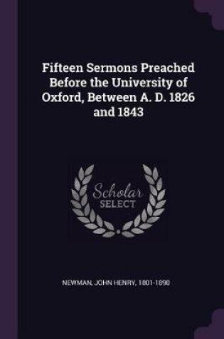 Cover of Fifteen Sermons Preached Before the University of Oxford, Between A. D. 1826 and 1843